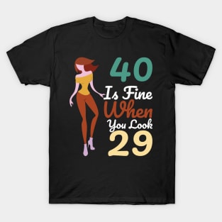 40 Is Fine When You Look 29 T-Shirt